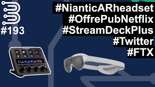 Bits 193 - #iPhoneAlwaysOnDisplay #NianticARheadset #OffrePubNetflix #StreamDeckPlus #FTX #Twitter