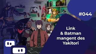 Geek Inc #44 : Link & Batman mangent des Yakitori