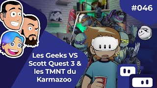 Geek Inc #46 : Les Geeks VS Scott Quest 3 & les TMNT du Karmazoo